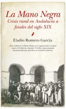 la mano negra: crisis rural en andalucia a finales del siglo xix-eladi romero garcia-9788417044800