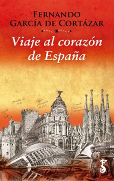 viaje al corazón de españa-fernando garcia de cortazar-9788417241100