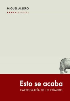 esto se acaba: cartografia de lo efimero-miguel albero-9788417301200