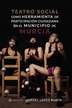 teatro social como herramienta de participacion ciudadana en el m unicipio de murcia-israel lopez marin-9788417672300