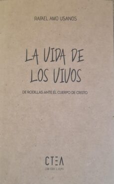 la vida de los vivos. de rodillas de rodillas ante el cuerpo de ante el cuerpo de cristo-rafael amo usanos-9788417728700