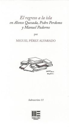 el regreso a la isla en alonso quesada, pedro perdomo y manuel padorno.-miguel jose perez alvarado-9788417890100