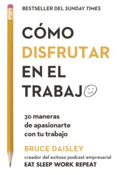 como disfrutar en el trabajo: 30 manerasde apasionarte con tu trabajo-bruce daisley-9788417963200