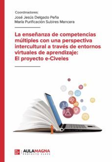 la enseñanza de competencias multiples con una perspectiva interc ultural a traves de entornos virtuales de aprendizaje: el proyecto e-civeles-jose jesus delgado peña-maria purificacion subires mancera-9788417979300