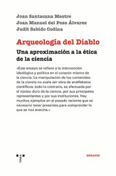 arqueologia del diablo. una aproximacion a la etica de la ciencia-9788417987800