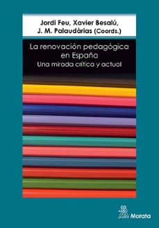 la renovacion pedagogica en españa. una mirada critica y actual-jordi feu-xavier besalu-j.m. palaudarias-9788418381300
