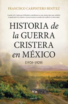 historia de la guerra cristera en méxico (1926-1929)-francisco carpintero benitez-9788418414800