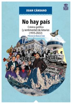 no hay pais: cronica politica (y sentimental) de asturias (1975-2022)-xuan candano-9788418918100