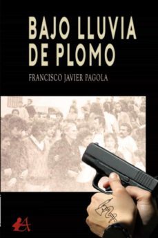 bajo lluvia de plomo-francisco javier pagola-9788418958700