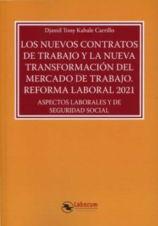 nuevos contratos de trabajo y la nueva transformacion del mercado de trabajo.reforma laboral 2021. aspectos laborales y de seguridad social-djamil tony kahale carrillo-9788419145000
