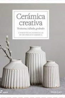 ceramica creativa: texturas, tallado, grabado. y otras tecnicas sencillas de decoracion ceramica-9788419220400