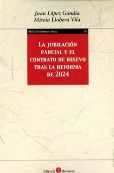 jubilacion parcial y el contrato de relevo tras la reforma de 2024-juan lopez gandia-9788419574800