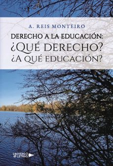 derecho a la educacion: ¿que derecho? ¿a que educacion?-a. reis monteiro-9788419774200