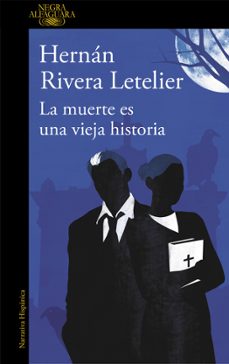la muerte es una vieja historia-hernan rivera letelier-9788420413600