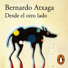 desde el otro lado-bernardo atxaga-9788420462400