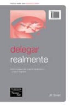 delegar realmente: como conseguir la gente trabaje para ti y que lo haga bien-9788420546100