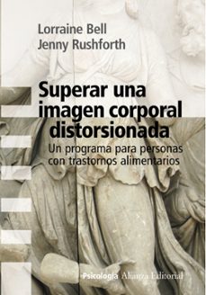 superar una imagen corporal distorsionada: un programa para perso nas con trastornos alimentarios-lorraine bell-jenny rushforth-9788420669700