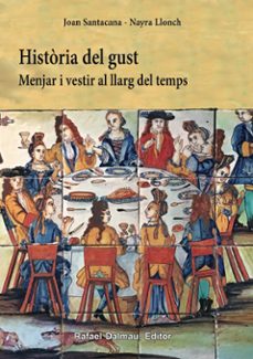 historia del gust: menjar i vestir al llarg del temps-joan santacana mestre-nayra llonch molina-9788423208500