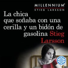 la chica que soñaba con una cerilla y un bidón de gasolina (serie millennium 2) (audiolibro)-stieg larsson-9788423352500