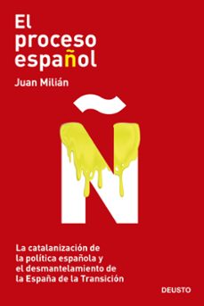 el proceso español:  la catalanizacion de la politica española y el desmantelamiento de la españa de la transicion-9788423432400