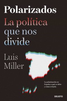 polarizados: la politica que nos divide-luis miller-9788423435500