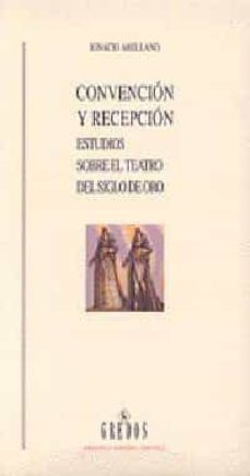 convencion y recepcion: estudios sobre el teatro del siglo de oro-9788424919900