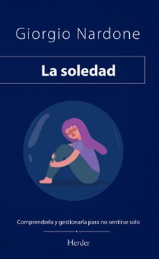 la soledad: comprenderla y gestionarla para no sentirse solo-9788425446900