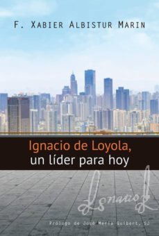 ignacio de loyola, un lider para hoy (ebook)-f. xabier albistur marin-9788427141100