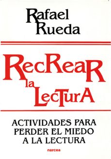 recrear la lectura: actividades para perder el miedo a la lectura (3ª ed.)-9788427710900