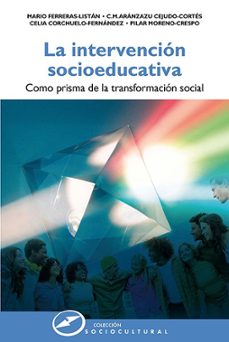 la intervencion socioeducativa como prisma de la transformacion social (ebook)-mario ferreras-listán-c.m. aránzazu cejudo-cortés-celia corchuelo-fernández-9788427732100