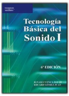 tecnologia basica del sonido 1 (6ª ed.)-ignasi cuenca-eduard gomez-9788428329200