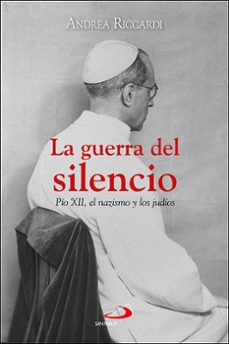la guerra del silencio. pio xii, el nazismo y los judios-andrea riccardi-9788428569200