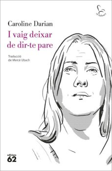 i vaig deixar de dir-te pare (ebook)-caroline darian-9788429782400