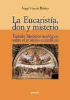 la eucaristia, don y misterio: tratado historico-teologico sobre el misterio eucaristico-angel garcia ibañez-9788431326500