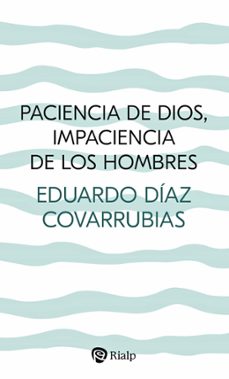 paciencia de dios, impaciencia de los hombres-eduardo diaz covarrubias-9788432167300