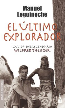 el ultimo explorador: la vida del legendario wilfred thesiger-manuel leguineche-9788432216800