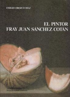 el pintor fray juan sanchez cotan-emilio orozco diaz-9788433817600