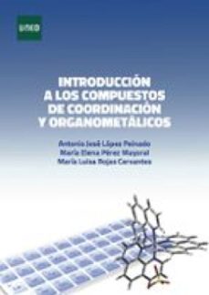 introduccion a los compuestos de coordinacion y organometalicos (ebook)-antonio josé lópez peinado-maría elena perez mayoral-maria luisa rojas cervantes-9788436253900
