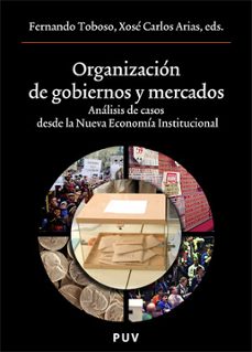 organizacion de gobiernos y mercados. analisis de casos desde la nueva economia institucional-xose carlos arias-9788437064000