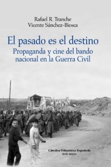 el pasado es el destino: propaganda y cine del bando nacional en la guerra-9788437628400