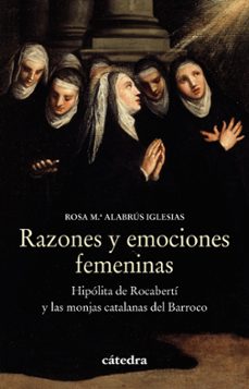 razones y emociones femeninas: hipolita de rocaberti y las monjas catalanas del barroco-rosa maria alabrus iglesias-9788437640600