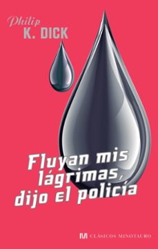 fluyan mis lagrimas, dijo el policia-philip k. dick-9788445078600