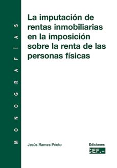la imputacion de rentas inmobiliarias en la imposicion sobre la r enta de las personas fisicas-9788445414200
