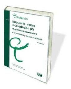 impuesto sobre sociedades (2): regimenes especiales, comentarios y casos practicos (5ª ed.)-9788445430200