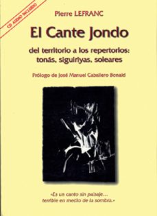 el cante jondo: del territorio a los repertorios; tonas, seguiriy as, soleares-pierre lefranc-9788447206100