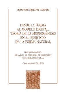 desde la forma al modelo digital. teoria de la morfogenesis en el ejercicio de la forma natural.-juan jose moyano campos-9788447223800