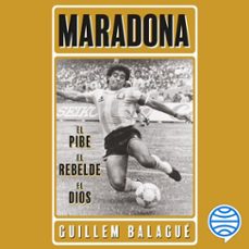 maradona: el pibe, el rebelde, el dios (audiolibro)-guillem balague-9788448028800