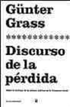 discurso de la perdida: sobre el declinar de la cultura politica en la alemania unida-gunter grass-9788449308000