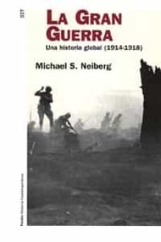 la gran guerra: una historia global (1914-1918)-michael s. neiberg-9788449318900