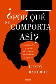 ¿por que se comporta asi?: comprender la mente del hombre controlador y agresivo-lundy bancroft-9788449333200